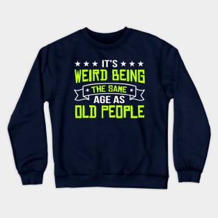 It's Weird Being The Same Age As Old People vintage Funny Sarcastic Crewneck Sweatshirt